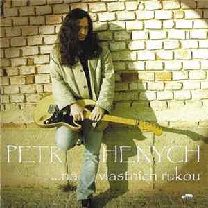 Petr Henych - Na Vlastních Rukou Album