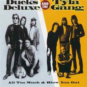 Ducks Deluxe / Tyla Gang - All Too Much / Blow You Out Album