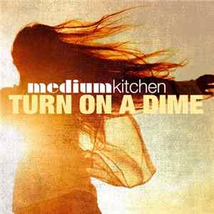 Medium Kitchen - Turn On A Dime Album