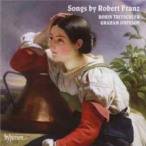 Robert Franz , Robin Tritschler, Graham Johnson - Songs by Robert Franz Album