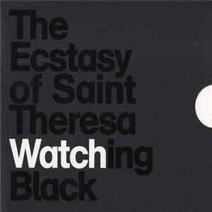 The Ecstasy Of Saint Theresa - Watching Black Album