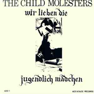 The Child Molesters - Wir Lieben Die Jugendlich Mädchen Album