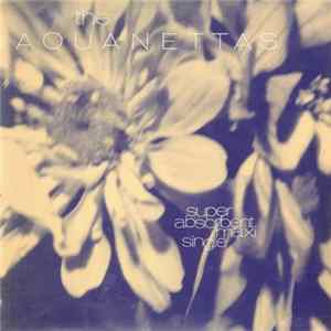 The Aquanettas - Super Absorbent Maxi Single Album