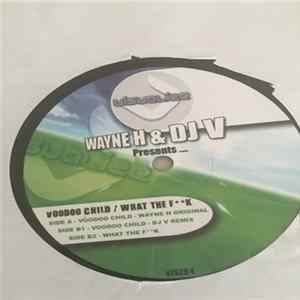 Wayne H & DJ V - Voodoo Child / What The F**K Album