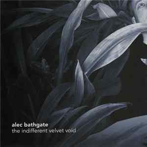 Alec Bathgate - The Indifferent Velvet Void Album