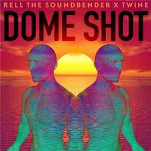 Rell The Soundbender X Twine - Dome Shot Album