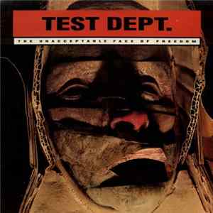 Test Dept. - The Unacceptable Face Of Freedom Album