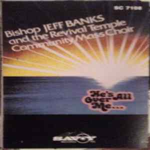 Bishop Jeff Banks And The Revival Temple Mass Choir - He's All Over Me Album