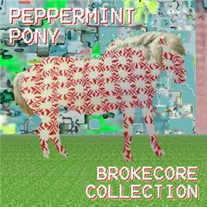 Peppermint Pony - The Brokecore Collection (2005-2008) Album