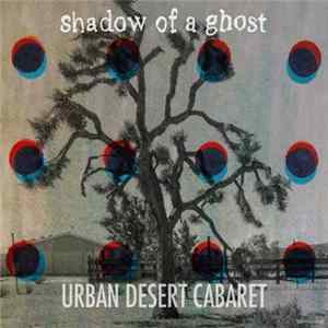 Urban Desert Cabaret - Shadow Of A Ghost Album
