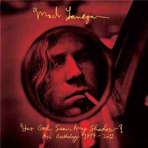 Mark Lanegan - Has God Seen My Shadow? An Anthology 1989-2011 Album