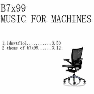 B7x99 - Music For Machines Album