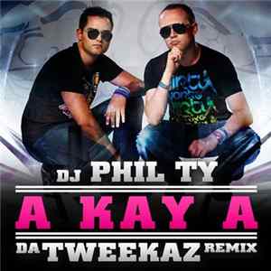 DJ Phil Ty - A Kay A (Da Tweekaz Remix) Album