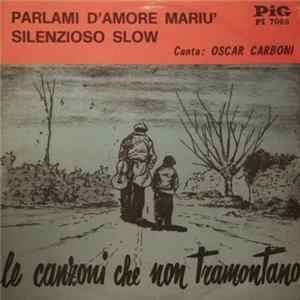 Oscar Carboni - Parlami D'Amore Mariu' / Silenzioso Slow Album
