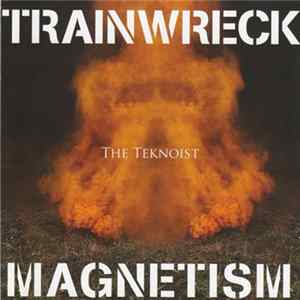 The Teknoist - Trainwreck Magnetism Album