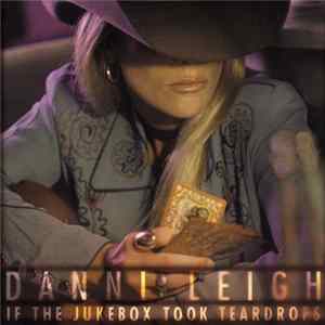 Danni Leigh - If The Jukebox Took Teardrops Album