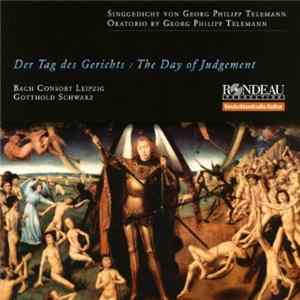Georg Philipp Telemann - Bach Consort Leipzig, Gotthold Schwarz - Der Tag Des Gerichts / The Day Of Judgement Album