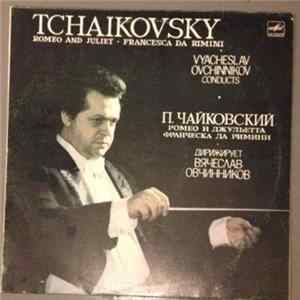 П. Чайковский - Дирижер В. Овчинников - Ромео И Джульетта / Франческа Да Римини Album
