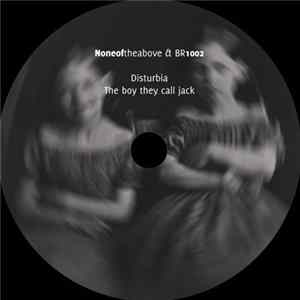 Noneoftheabove & B R 1 0 0 2 - Disturbia / The Boy They Call Jack Album