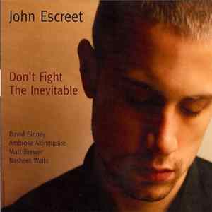 John Escreet - Don't Fight The Inevitable Album