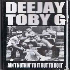 Deejay Toby G - Ain't Nuthin' To It But To Do It Album