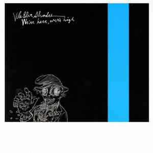 Vile Blue Shades - We're Here, We're High Album