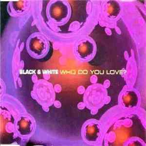 Black & White - Who Do You Love? Album