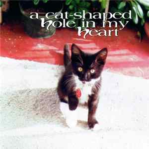 Various - A Cat-Shaped Hole In My Heart Album