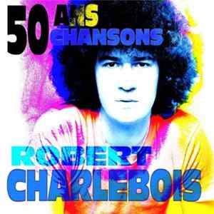 Robert Charlebois - 50 Ans 50 Chansons Album