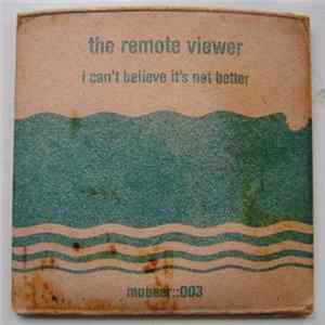 The Remote Viewer - I Can't Believe It's Not Better Album