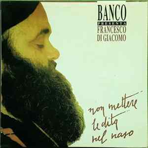 Banco Presenta Francesco Di Giacomo - Non Mettere Le Dita Nel Naso Album