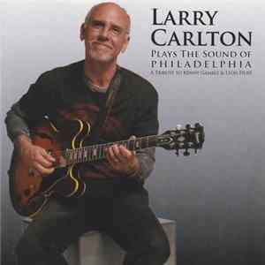 Larry Carlton - Plays The Sound Of Philadelphia (A Tribute To Kenny Gamble & Leon Huff) Album