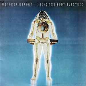 Weather Report - I Sing The Body Electric Album