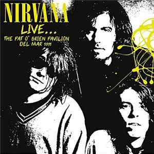Nirvana - Live... The Pat O'Brien Pavilion, Del Mar 1991 Album