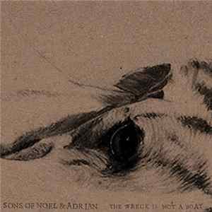 Sons Of Noel & Adrian - The Wreck Is Not A Boat Album