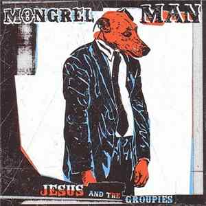 Jesus And The Groupies - Mongrel Man Album