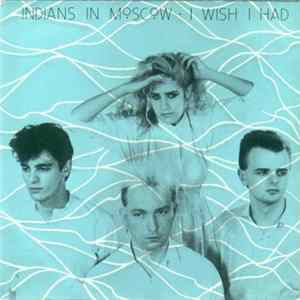 Indians In Moscow - I Wish I Had Album