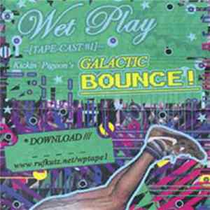 Kickin' Pigeon - Wet Play Tapecast #1 - Kickin' Pigeon's Galactic Bounce Album