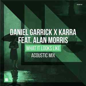 Daniel Garrick X Karra Feat. Alan Morris - What It Looks Like (Acoustic Mix) Album