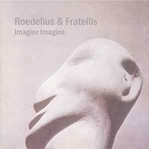 Roedelius & Fratellis - Imagine Imagine Album