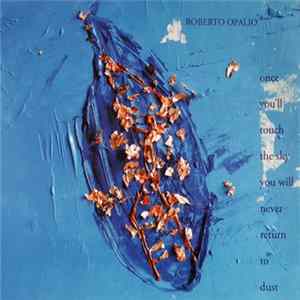 Roberto Opalio - Once You'll Touch The Sky You Will Never Return To Dust Album