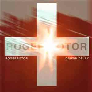 Roger Rotor - Drown Delay Album