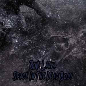 Bone Larva - Space In The Dead Body Album