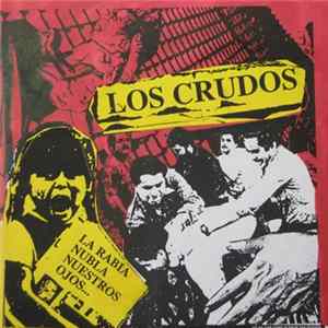 Los Crudos - La Rabia Nubla Nuestros Ojos... Album