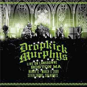 Dropkick Murphys - Live On Lansdowne Boston MA (March 12 - March 17 2009 Seven Shows Six Nights) Album