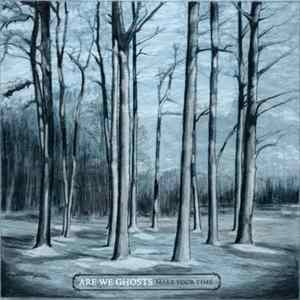 Are We Ghosts - Make Your Time Album