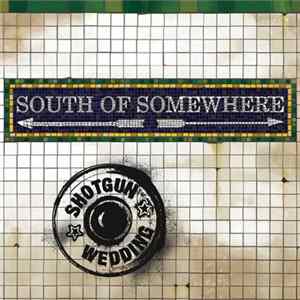 Shotgun Wedding - South Of Somewhere Album