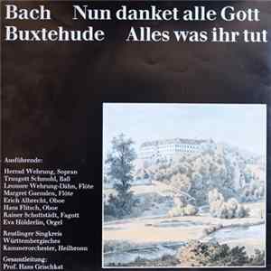 Bach / Buxtehude - Reutlinger Singkreis, Württembergisches Kammerorchester, Heilbronn, Prof. Hans Grischkat - Nun Danket Alle Gott / Alles Was Ihr Tut Album