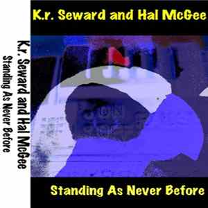 K.r. Seward and Hal McGee - Standing As Never Before Album