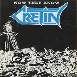 Cretin - Now They Know Album